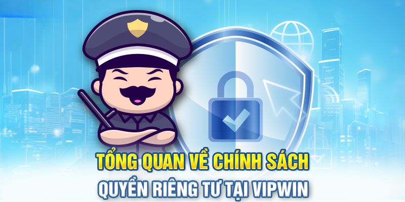 Giới thiệu các chính sách bảo mật tại Vipwin