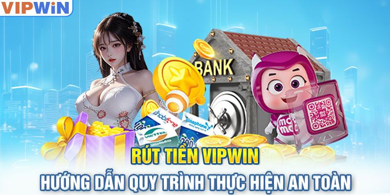 Hướng dẫn rút tiền vipwin – quy trình đơn giản