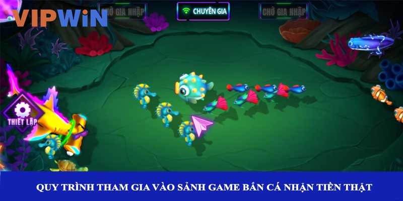 Quy trình tham gia vào sảnh game bắn cá nhận tiền thật